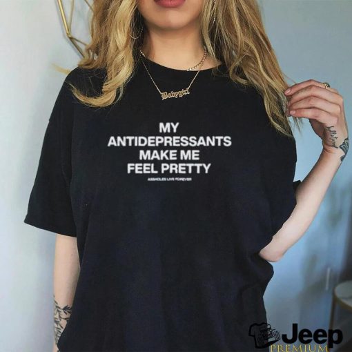 Lindafinegold Store My Antidepressants Make Me Feel Pretty Shirt