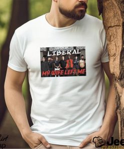 Listen Up Liberal My Wife Left Me Shirt