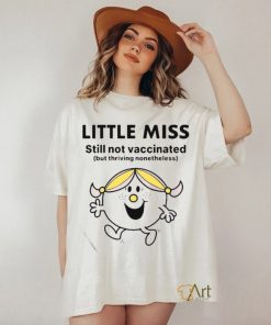 Little Miss Still Not Vaccinated But Thriving Nonetheless Shirt