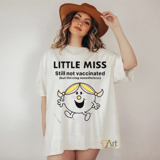 Little Miss Still Not Vaccinated But Thriving Nonetheless Shirt