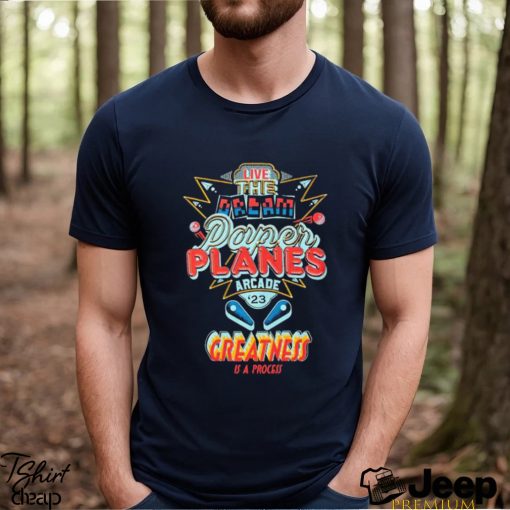 Live The Dream Paper Planes Arcade 2023 Greatness Is A process Shirt