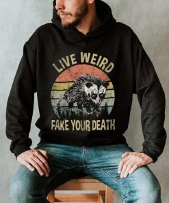 Live Weird Fake Your Own Death Shirt