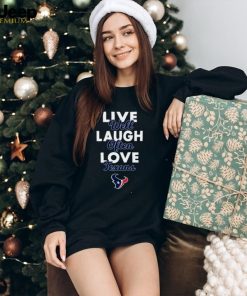 Live Well Laugh Often Love The Houston Texans Shirt