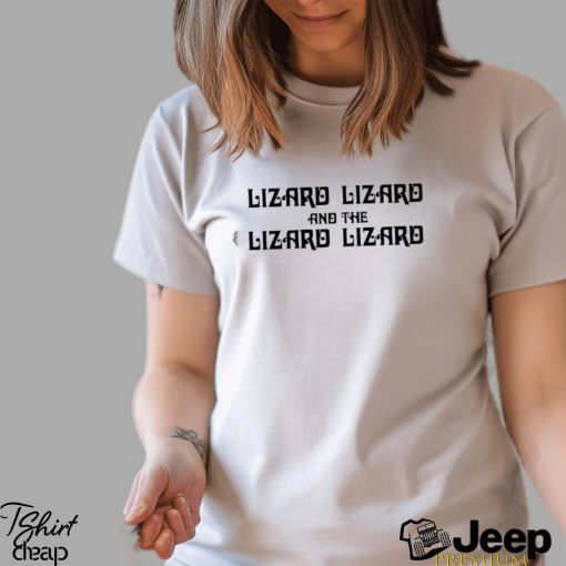 Lizard lizard and the lizard lizard text 2023 shirt