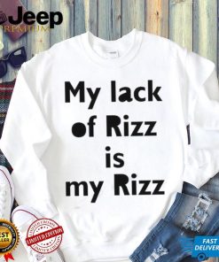 Lizbrowns My Lack Of Rizz Is My Rizz Shirt