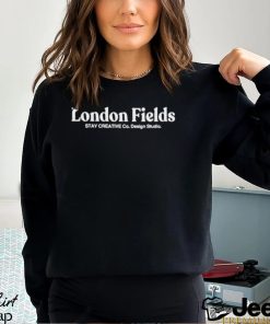 London Fields stay creative Co. design studio shirt