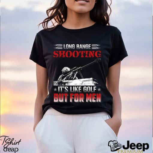 Long Range Shooting It's Like Golf But For Men Classic T Shirt