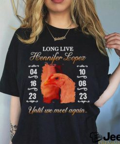 Long live hennifer lopez until we meet again shirt