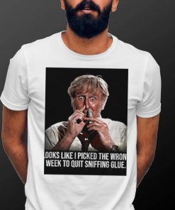 Looks like I picked the wrong week to quit sniffing glue photo shirt