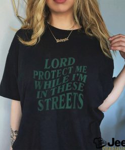 Lord Protect Me While I’m In These Streets Tee Shirt