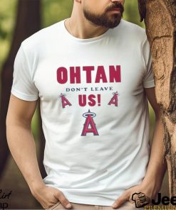 Los angeles angels shoheI ohtanI don’t leave us T shirt