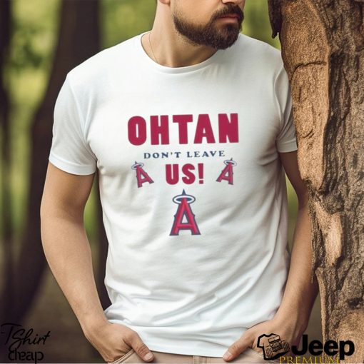 Los angeles angels shoheI ohtanI don’t leave us T shirt