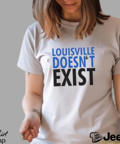 Louisville doesn’t exist shirt