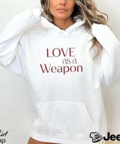 Love As A Weapon Shirt