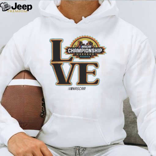 Love NASCAR Championship Weekend Phoenix shirt