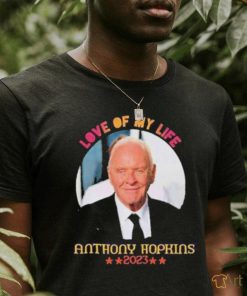 Love Of My Life Anthony Hopkins 2023 Shirt