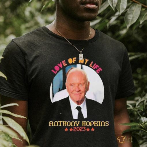 Love Of My Life Anthony Hopkins 2023 Shirt