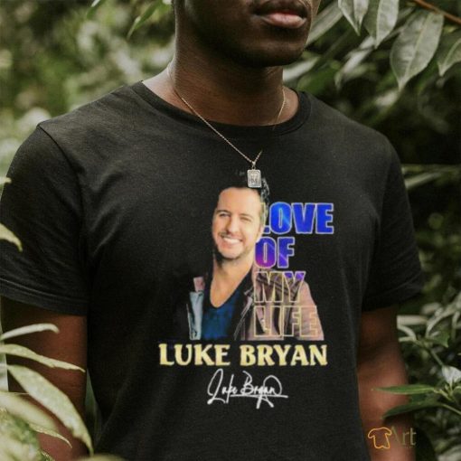 Love Of My Life Luke Bryan Signature Shirt