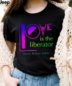 Love is the liberator Mary Baker Eddy logo shirt