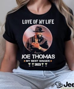 Love of my life Joe Thomas my best singer 2023 shirt