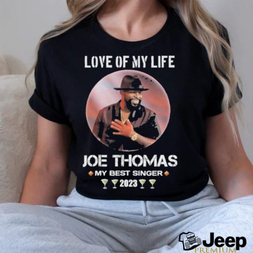 Love of my life Joe Thomas my best singer 2023 shirt