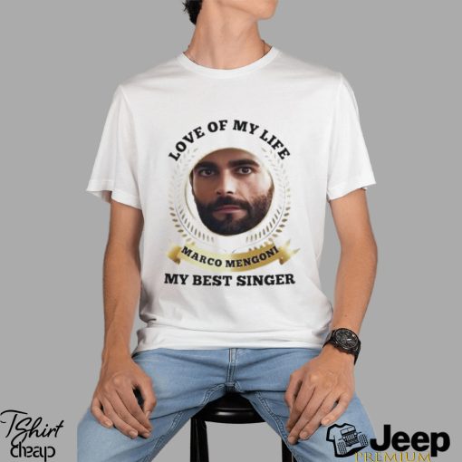 Love of my life Marco Mengoni my best singer shirt