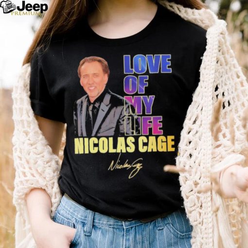 Love of my life Nicolas Cage signature 2023 shirt