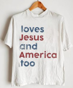 Loves Jesus And America Too 2023 shirt