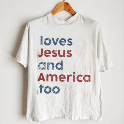 Loves Jesus And America Too 2023 shirt