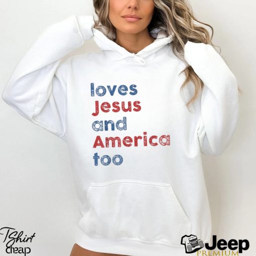 Loves Jesus And America Too 4th of July Proud T Shirt