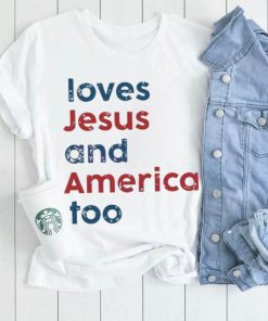 Loves Jesus And America Too Patriotic Christian 4th Of Jule shirt