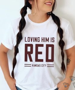 Loving Him Is Red Kansas City Shirt