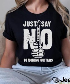 Lucky Dog Just Say No To Boring Guitars 2023 T Shirt