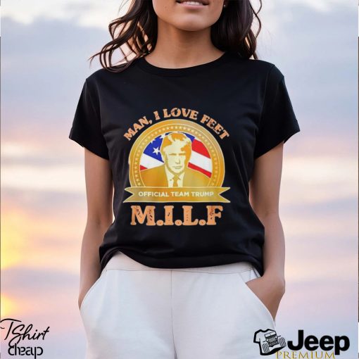 M.I.L.F Man I Love Feet Team Trump Shirt