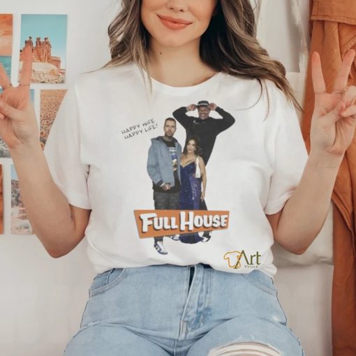 Happy Wife Happy Life Full House Tee Shirt