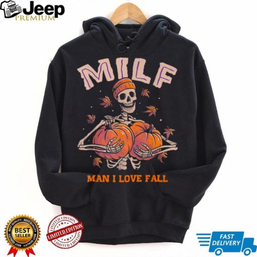 MILF Man I Love Fall Funny Skeleton Pumpkin Autumn Lover T Shirt