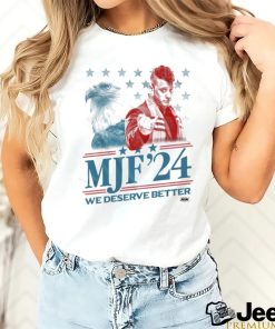 MJF 2024 We Deserve Better shirt