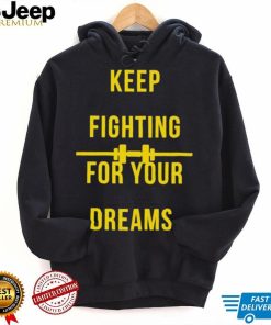 Official Keep fighting for your dreams T shirt