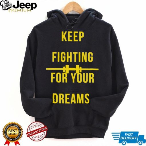 Official Keep fighting for your dreams T shirt