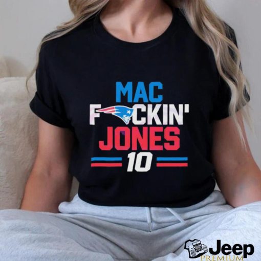 Mac fuckin Jones 10 New England Patriots Shirt