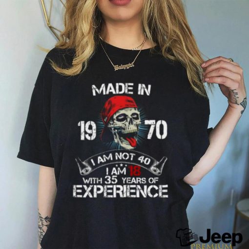 Made In 19 71 I Am Not 40 I Am With 34 Years Of Experience shirt