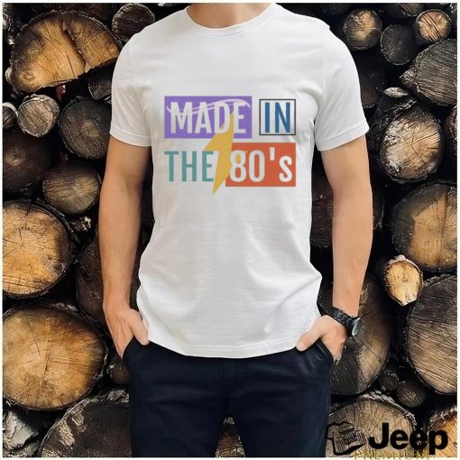 Made In The 80’S T shirt