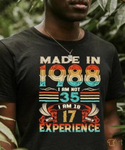 Made in 1988 I am not 35 I am 1817 experience vintage shirt