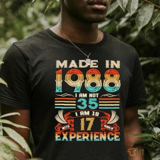 Made in 1988 I am not 35 I am 1817 experience vintage shirt