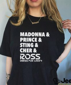 Madonna And Prince And Sting And Cher And Ross Shirt