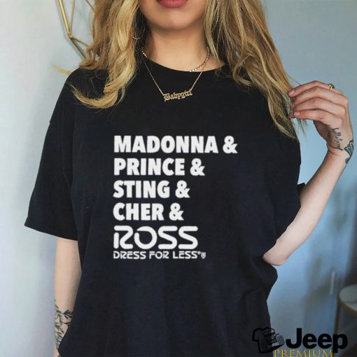 Madonna And Prince And Sting And Cher And Ross Shirt