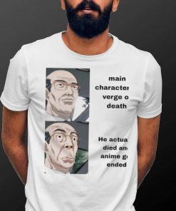 Main character at verge of death he actually died and Anime get ended meme shirt