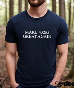 Make 432Hz Great Again Shirt