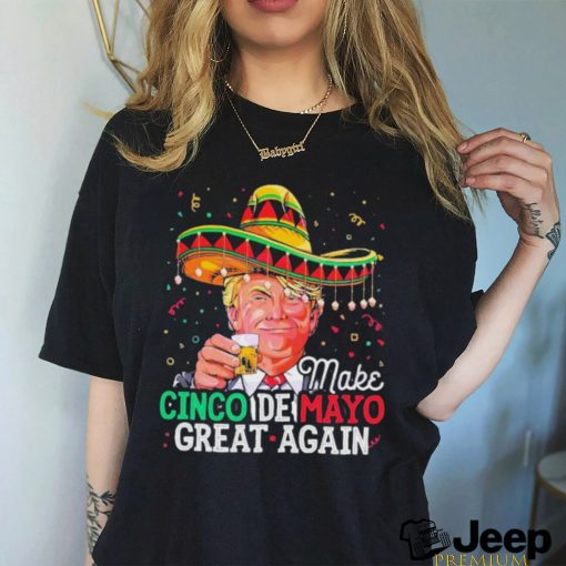 Make Cinco De Mayo Great Again Funny Donald Trump Shirt