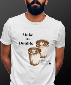 Make It A Double shirt